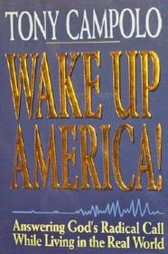 Wake Up America!: Answering God's Radical Call While Living in the Real World