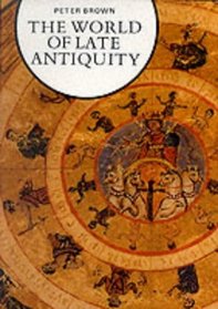 The World of Late Antiquity: From Marcus Aurelius to Muhammad (Library of European Civilization)