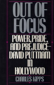 Out of Focus: Power, Pride and Prejudice-David Puttnam in Hollywood (Silver Arrow Books)