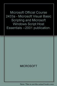 Microsoft Official Course 2433a - Microsoft Visual Basic Scripting and Microsoft Windows Script Host Essentials --2001 publication.