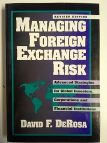 Managing Foreign Exchange Risk: Advanced Strategies for Global Investors, Corporations, and Financial Institutions