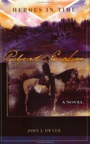 Robert E. Lee: A Novel (Heroes in Time, 2)