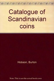 Catalogue of Scandinavian coins;: Gold, silver, and minor coins since 1534, with their valuations