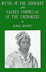 Myths of the Cherokee and Sacred Formulas of the Cherokees