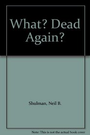 What? Dead Again?