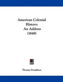 American Colonial History: An Address (1849)