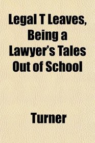 Legal T Leaves, Being a Lawyer's Tales Out of School