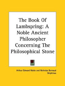 The Book Of Lambspring: A Noble Ancient Philosopher Concerning The Philosophical Stone