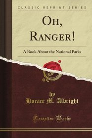 Oh, Ranger!: A Book About the National Parks (Classic Reprint)