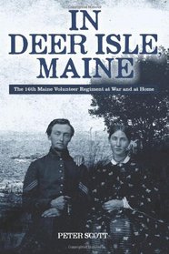 In Deer Isle, Maine: The 16th Maine Volunteer Regiment at war and at home.