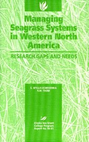 Managing Seagrass Systems in Western North America: Research Gaps & Needs (Alaska Sea Grant College Program Report)