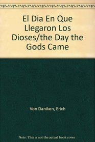 El Dia En Que Llegaron Los Dioses/the Day the Gods Came (Spanish Edition)