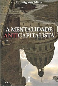 A Mentalidade Anticapitalista (Em Portuguese do Brasil)