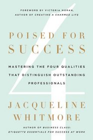 Poised for Success: Mastering the Four Qualities that Distinguish Outstanding Professionals