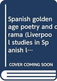 Spanish golden age poetry and drama (Liverpool studies in Spanish literature)