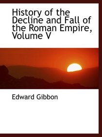History of the Decline and Fall of the Roman Empire, Volume V