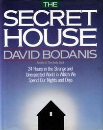 The Secret House: 24 Hours in the Strange and Unexpected World in Which We Spend Our Days and Nights