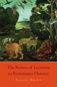 The Return of Lucretius to Renaissance Florence (I Tatti Studies in Italian Renaissance History)