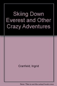 Skiing Down Everest and Other Crazy Adventures