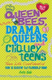 Queen Bees, Drama Queens & Cliquey Teens (Teen Life Confidential)