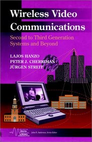 Wireless Video Communications: Second to Third Generation and Beyond (IEEE Series on Mobile & Digital Communications)