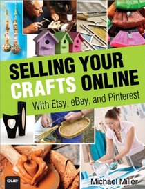 Selling Your Crafts Online: With Etsy, eBay, and Pinterest