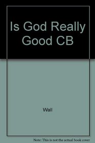 Is God Really Good CB