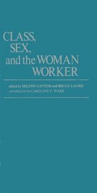 Class, Sex, and the Woman Worker: (Contributions in Labor Studies)