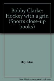 Bobby Clarke: Hockey with a grin (Sports close-up books)