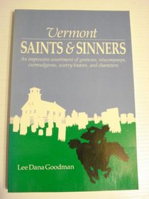 Vermont Saints and Sinners: An Impressive Assortment of Geniuses, Curmudgeons, Scurvy Knaves and Characters