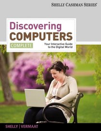 Discovering Computers, Complete: Your Interactive Guide to the Digital World (Shelly Cashman)