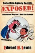 Collection Agency Secrets Exposed!: Information They Don't Want You To Know