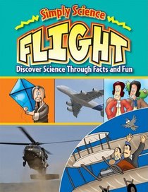 Flight: Discover Science Through Facts and Fun (Simply Science)