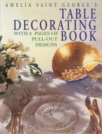 Amelia Saint George's Table Decorating Book: With 8 Pages of Pull-Out Designs