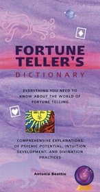 Fortune Teller's Dictionary: Everything You Need to Know About the World of Fortune-Telling : Comprehensive Explanations of Psychic Potential, Intuition Development, and