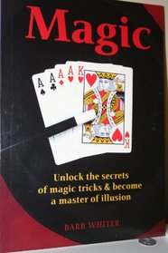 Magic:  Unlock the Secret of Magic Tricks & Become a Master of Illusion