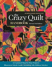The Crazy Quilt Handbook, Revised: 12 Updated Step-by-Step Projects Illustrated Stitch Guide, Including Silk Ribbon Stitches