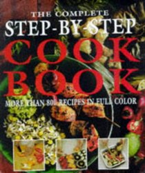 The Complete Step-By-Step Cookbook More Than 800 Recipes in Full Color