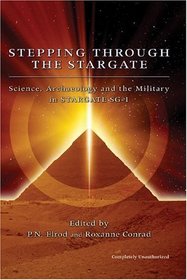 Stepping Through the Stargate : Science, Archaeology and the Military in Stargate SG-1 (Smart Pop series)