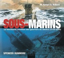 Sous-marins : La Fascinante aventure des guerriers du silence (1776-2002)