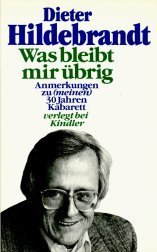 Was bleibt mir ubrig: Anmerkungen zu (meinen) 30 Jahren Kabarett (German Edition)
