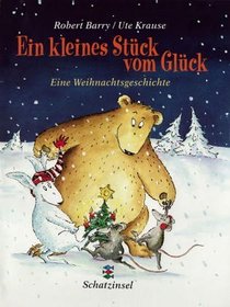 Ein kleines Stck vom Glck. Eine Weihnachtsgeschichte. ( Ab 3 J.).