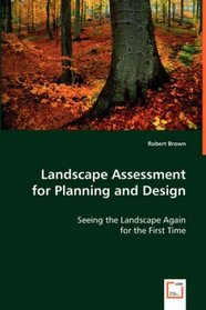 Landscape Assessment for Planning and Design: Seeing the Landscape Again for the First Time
