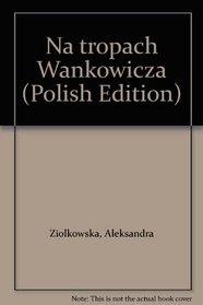 Na tropach Wankowicza (Polish Edition)