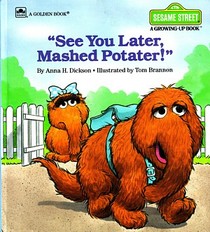 See You Later Mashed Potater! (Sesame Street Growing-Up Book)