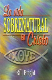 La Vida Sobrenatural en Cristo = Living Supernaturally in Christ (Spanish Edition)