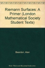 Riemann Surfaces: A Primer (London Mathematical Society Students Texts)
