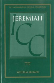 A Critical and Exegetical Commentary on Jeremiah: Introduction and Commentary on Jeremiah I-Xxv (International Critical Commentary)
