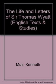 The Life and Letters of Sir Thomas Wyatt (English Texts & Studies)