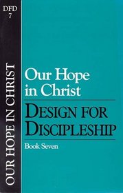Our Hope in Christ: A Chapter Analysis Study of 1 Thessalonians (Design for Discipleship, Book 7)